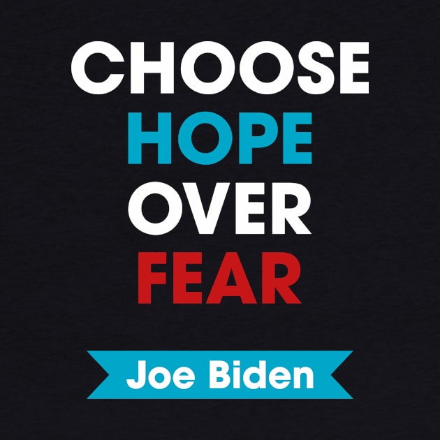 Joe Biden - Choose Hope Over Fear by snapoutofit